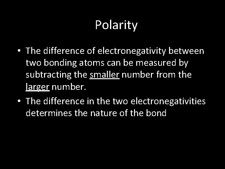 Polarity • The difference of electronegativity between two bonding atoms can be measured by