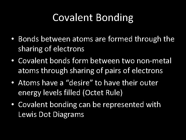 Covalent Bonding • Bonds between atoms are formed through the sharing of electrons •