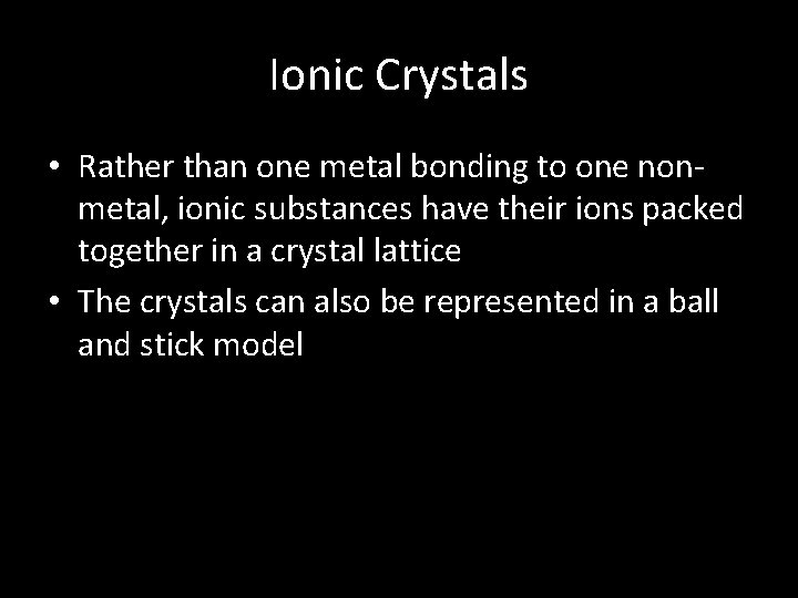 Ionic Crystals • Rather than one metal bonding to one nonmetal, ionic substances have