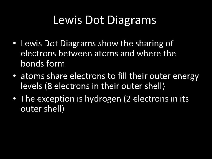 Lewis Dot Diagrams • Lewis Dot Diagrams show the sharing of electrons between atoms