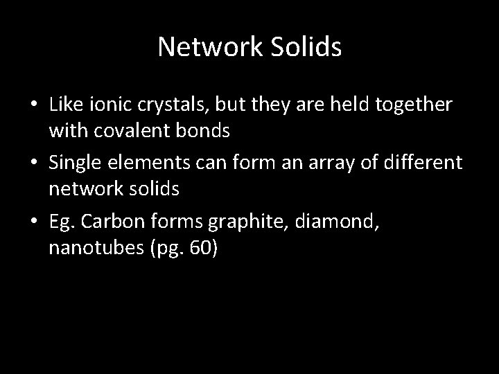 Network Solids • Like ionic crystals, but they are held together with covalent bonds