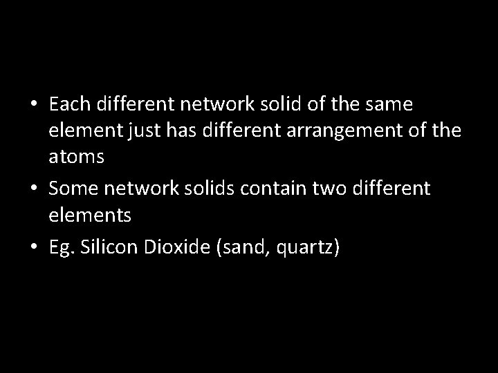  • Each different network solid of the same element just has different arrangement
