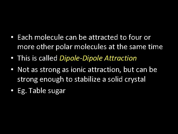  • Each molecule can be attracted to four or more other polar molecules