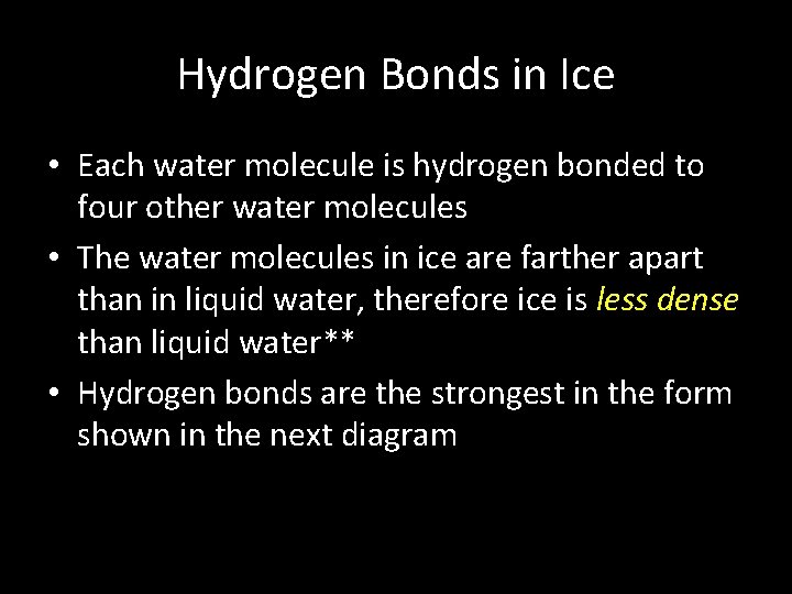 Hydrogen Bonds in Ice • Each water molecule is hydrogen bonded to four other