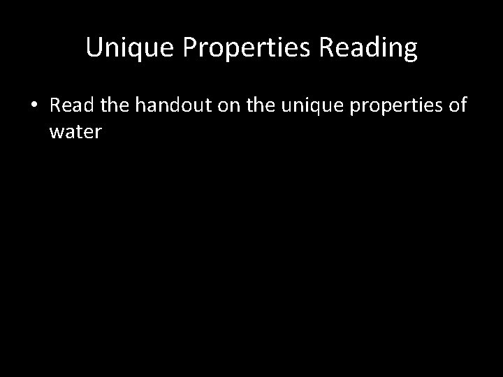 Unique Properties Reading • Read the handout on the unique properties of water 