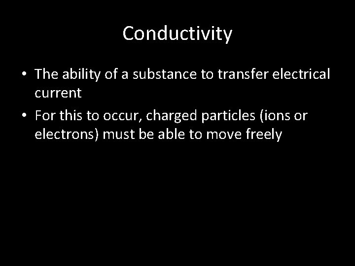 Conductivity • The ability of a substance to transfer electrical current • For this