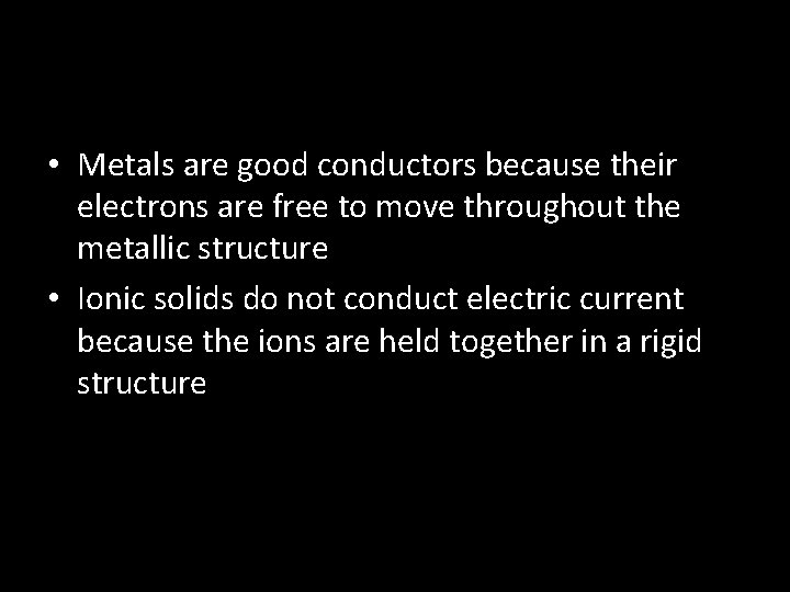  • Metals are good conductors because their electrons are free to move throughout