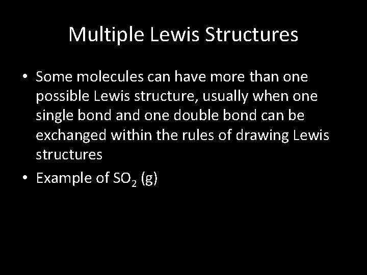 Multiple Lewis Structures • Some molecules can have more than one possible Lewis structure,