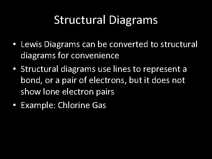 Structural Diagrams • Lewis Diagrams can be converted to structural diagrams for convenience •