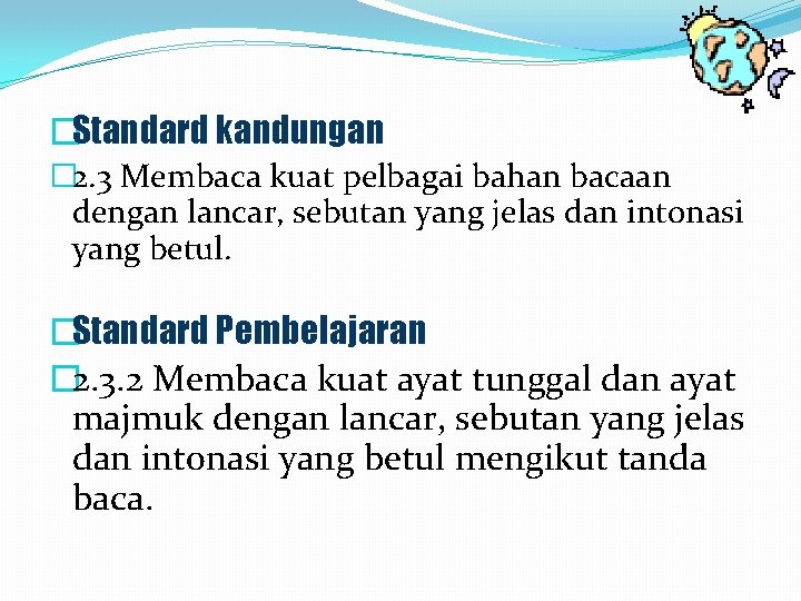 �Standard kandungan � 2. 3 Membaca kuat pelbagai bahan bacaan dengan lancar, sebutan yang