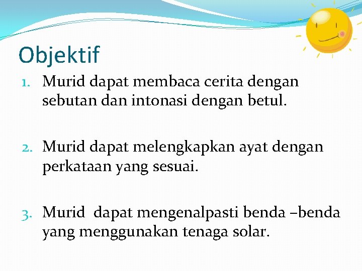 Objektif 1. Murid dapat membaca cerita dengan sebutan dan intonasi dengan betul. 2. Murid