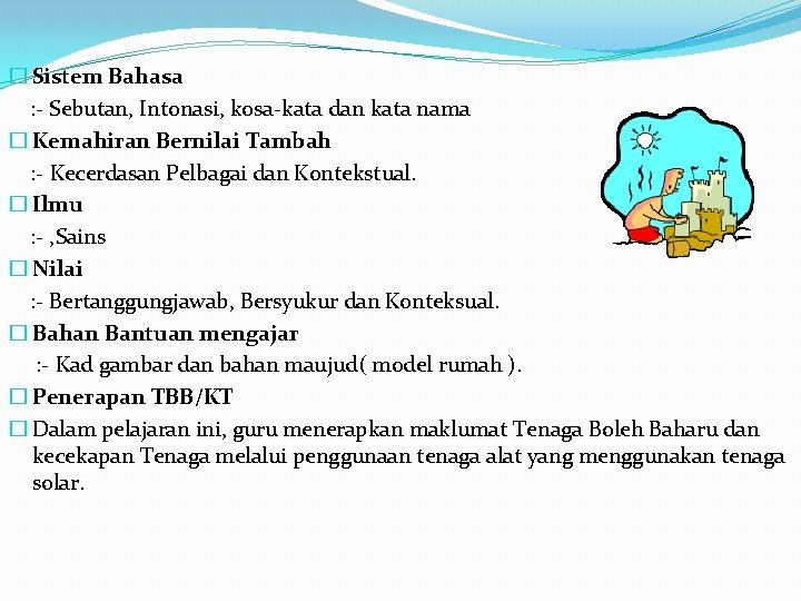 � Sistem Bahasa : - Sebutan, Intonasi, kosa-kata dan kata nama � Kemahiran Bernilai