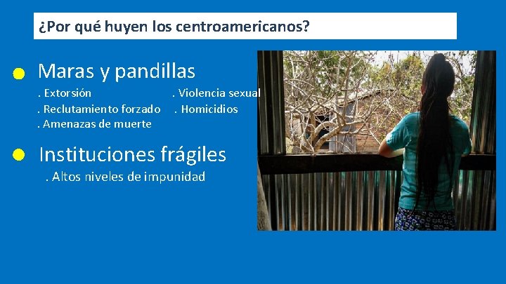 ¿Por qué huyen los centroamericanos? Maras y pandillas. Extorsión . Violencia sexual. Reclutamiento forzado.