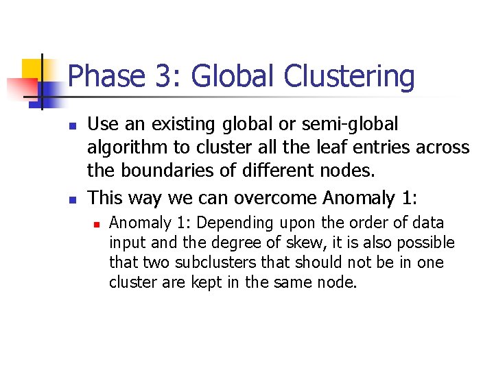 Phase 3: Global Clustering n n Use an existing global or semi-global algorithm to Phase 3: Global Clustering n n Use an existing global or semi-global algorithm to