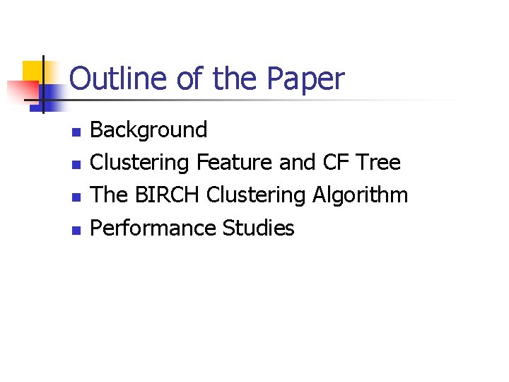 Outline of the Paper n n Background Clustering Feature and CF Tree The BIRCH Outline of the Paper n n Background Clustering Feature and CF Tree The BIRCH