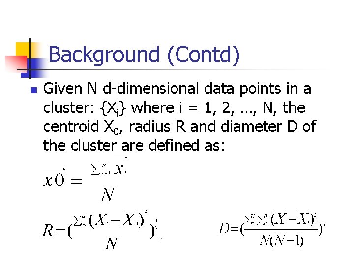 Background (Contd) n Given N d-dimensional data points in a cluster: {Xi} where i Background (Contd) n Given N d-dimensional data points in a cluster: {Xi} where i