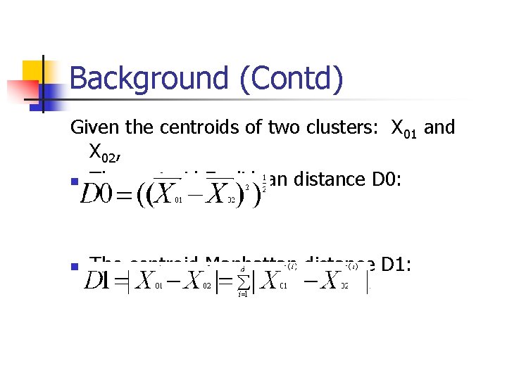 Background (Contd) Given the centroids of two clusters: X 01 and X 02, n Background (Contd) Given the centroids of two clusters: X 01 and X 02, n