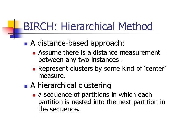 BIRCH: Hierarchical Method n A distance-based approach: n n n Assume there is a BIRCH: Hierarchical Method n A distance-based approach: n n n Assume there is a