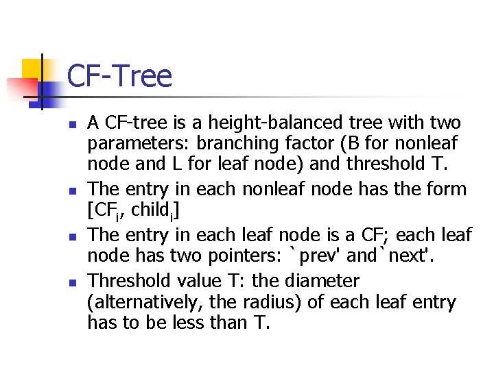 CF-Tree n n A CF-tree is a height-balanced tree with two parameters: branching factor CF-Tree n n A CF-tree is a height-balanced tree with two parameters: branching factor
