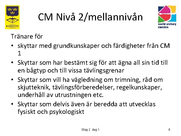 CM Nivå 2/mellannivån Tränare för • skyttar med grundkunskaper och färdigheter från CM 1