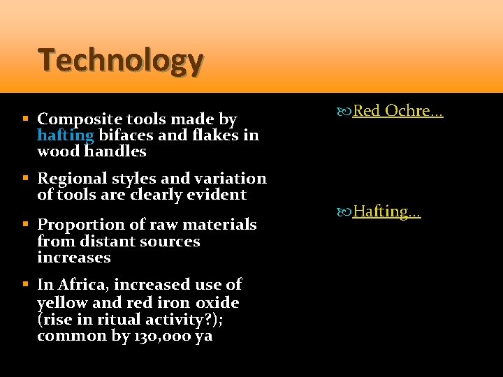 Technology § Composite tools made by hafting bifaces and flakes in wood handles §