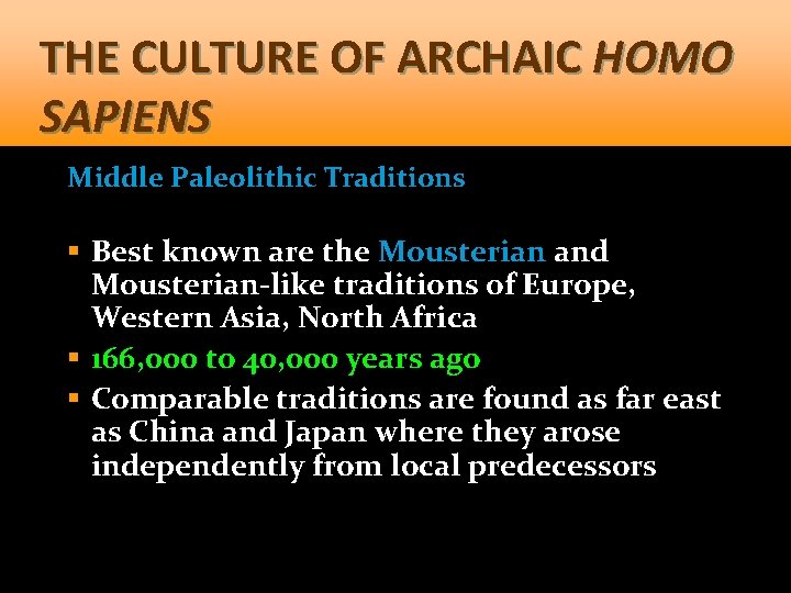 THE CULTURE OF ARCHAIC HOMO SAPIENS Middle Paleolithic Traditions § Best known are the