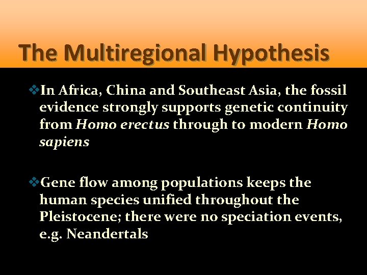 The Multiregional Hypothesis v. In Africa, China and Southeast Asia, the fossil evidence strongly