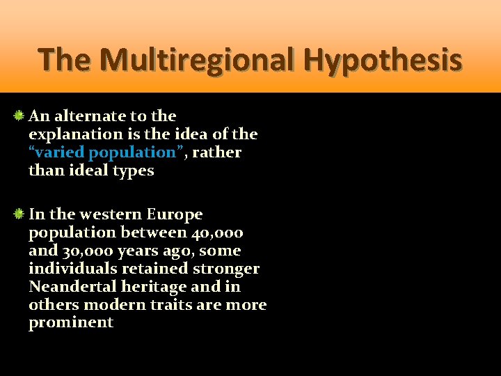 The Multiregional Hypothesis An alternate to the explanation is the idea of the “varied