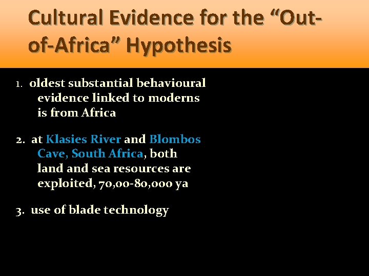 Cultural Evidence for the “Outof-Africa” Hypothesis 1. oldest substantial behavioural evidence linked to moderns