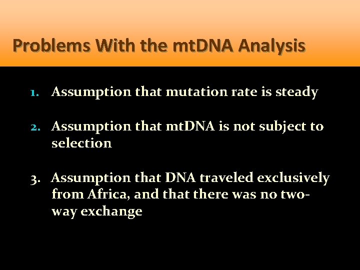 Problems With the mt. DNA Analysis 1. Assumption that mutation rate is steady 2.