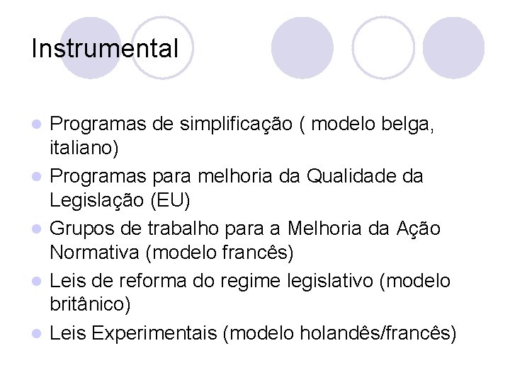 Instrumental l l Programas de simplificação ( modelo belga, italiano) Programas para melhoria da