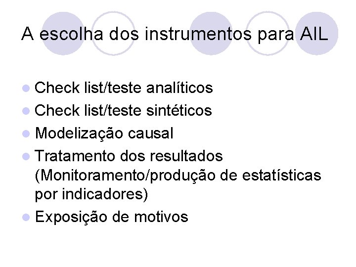 A escolha dos instrumentos para AIL l Check list/teste analíticos l Check list/teste sintéticos
