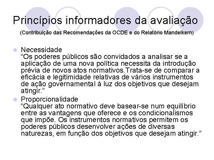 Princípios informadores da avaliação (Contribuição das Recomendações da OCDE e do Relatório Mandelkern) Necessidade