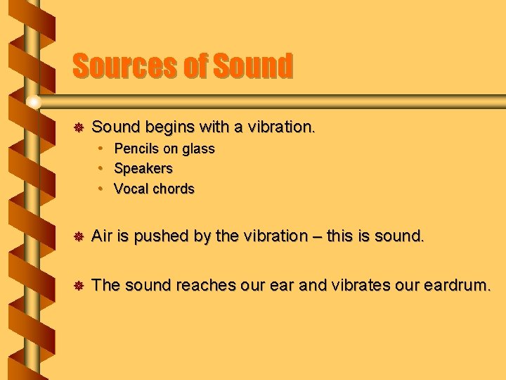 Sources of Sound ] Sound begins with a vibration. • • • Pencils on