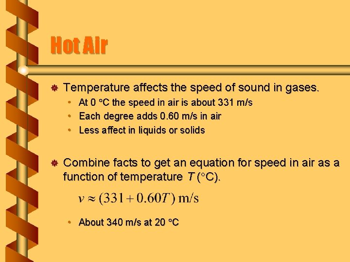 Hot Air ] Temperature affects the speed of sound in gases. • • •