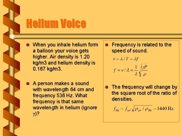 Helium Voice ] When you inhale helium form a balloon your voice gets higher.