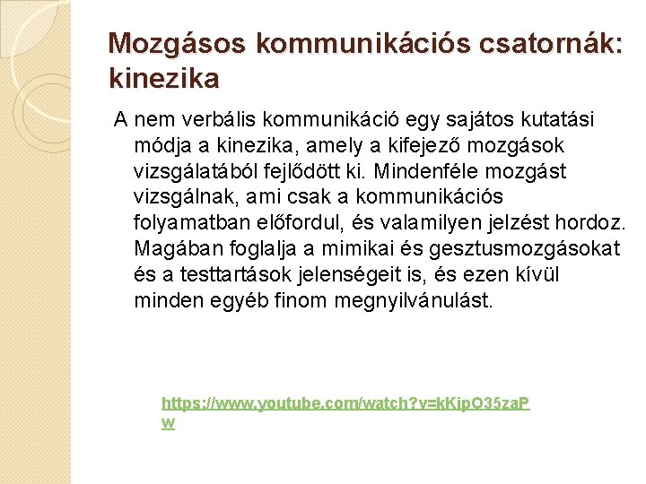 Mozgásos kommunikációs csatornák: kinezika A nem verbális kommunikáció egy sajátos kutatási módja a kinezika,