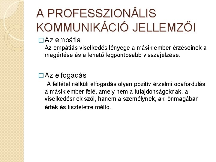 A PROFESSZIONÁLIS KOMMUNIKÁCIÓ JELLEMZŐI � Az empátia Az empátiás viselkedés lényege a másik ember A PROFESSZIONÁLIS KOMMUNIKÁCIÓ JELLEMZŐI � Az empátia Az empátiás viselkedés lényege a másik ember