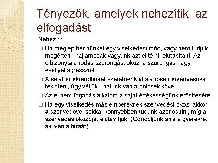 Tényezők, amelyek nehezítik, az elfogadást Nehezíti: � Ha meglep bennünket egy viselkedési mód, vagy