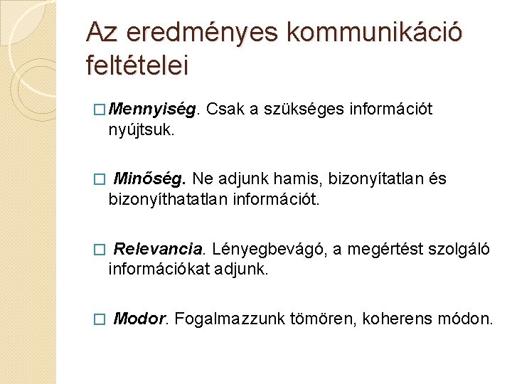 Az eredményes kommunikáció feltételei � Mennyiség. Csak a szükséges információt nyújtsuk. � Minőség. Ne