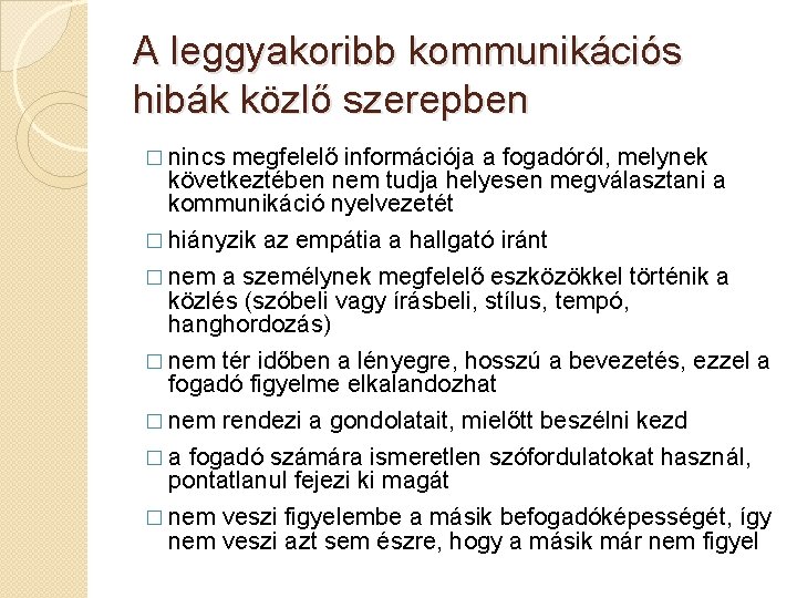 A leggyakoribb kommunikációs hibák közlő szerepben � nincs megfelelő információja a fogadóról, melynek következtében