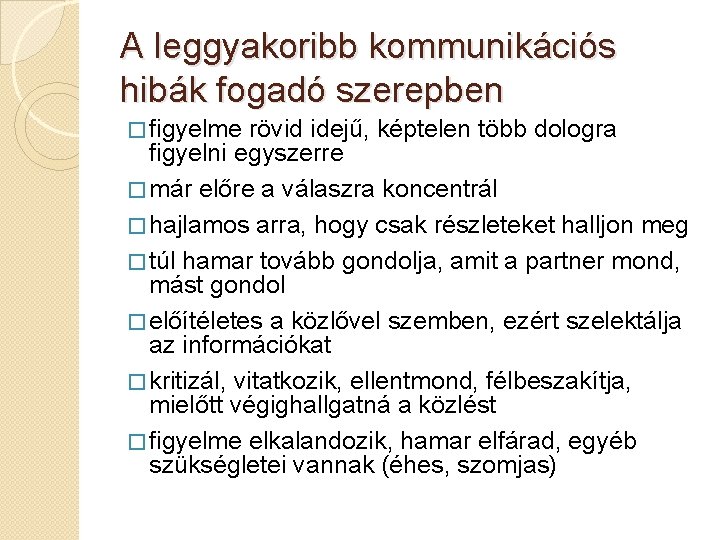 A leggyakoribb kommunikációs hibák fogadó szerepben � figyelme rövid idejű, képtelen több dologra figyelni