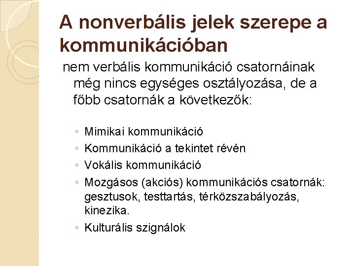 A nonverbális jelek szerepe a kommunikációban nem verbális kommunikáció csatornáinak még nincs egységes osztályozása, A nonverbális jelek szerepe a kommunikációban nem verbális kommunikáció csatornáinak még nincs egységes osztályozása,