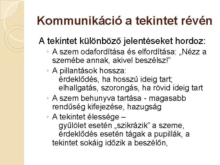 Kommunikáció a tekintet révén A tekintet különböző jelentéseket hordoz: ◦ A szem odafordítása és Kommunikáció a tekintet révén A tekintet különböző jelentéseket hordoz: ◦ A szem odafordítása és