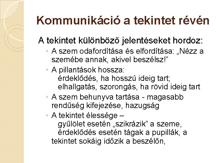 Kommunikáció a tekintet révén A tekintet különböző jelentéseket hordoz: ◦ A szem odafordítása és