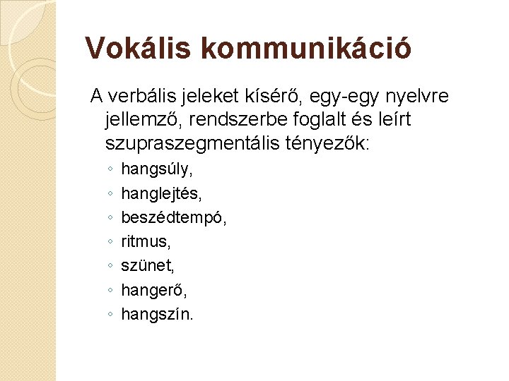 Vokális kommunikáció A verbális jeleket kísérő, egy-egy nyelvre jellemző, rendszerbe foglalt és leírt szupraszegmentális