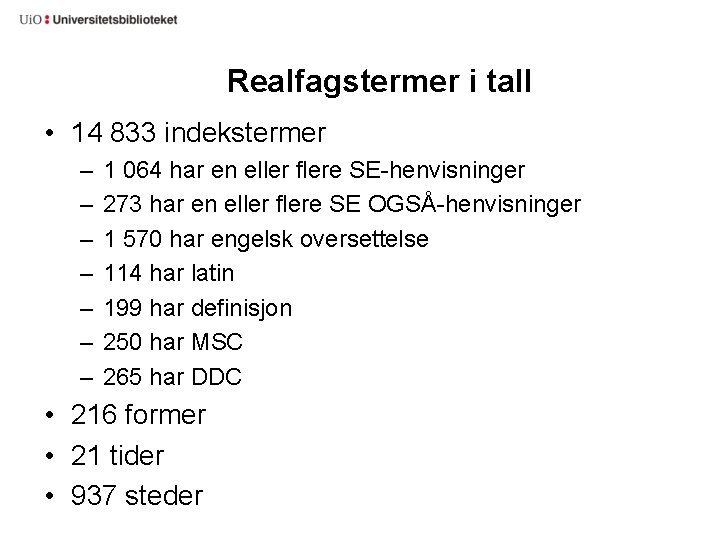 Realfagstermer i tall • 14 833 indekstermer – – – – 1 064 har