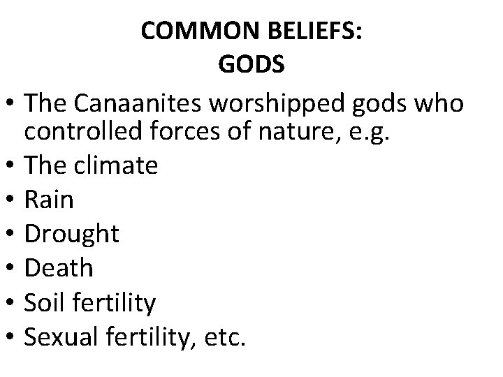  • • COMMON BELIEFS: GODS The Canaanites worshipped gods who controlled forces of