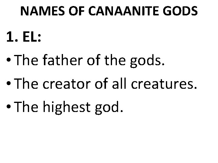 NAMES OF CANAANITE GODS 1. EL: • The father of the gods. • The