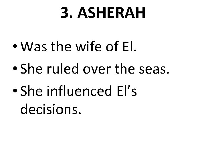 3. ASHERAH • Was the wife of El. • She ruled over the seas.